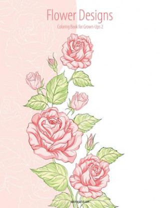 Kniha Flower Designs Coloring Book for Grown-Ups 2 Nick Snels