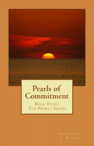 Carte Pearls of Commitment: Book Four: The Pearls Series Katherine A Butler