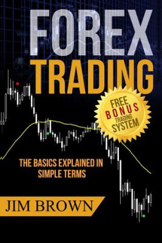 Könyv Forex Trading: The Basics Explained in Simple Terms Jim Brown