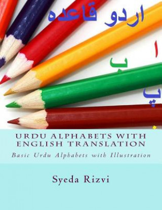 Könyv Urdu Alphabets with English Translation: Urdu Alphabets with Illustration Syeda Sairah Rizvi