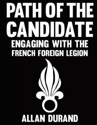 Book Path of the Candidate: Engaging With The French Foreign Legion MR Allan Durand