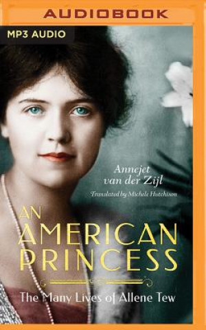 Digital An American Princess: The Many Lives of Allene Tew Annejet Zijl