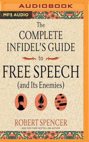 Audio The Complete Infidel's Guide to Free Speech (and Its Enemies) Robert Spencer