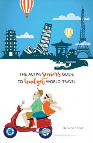 Carte The Active Seniors Guide to Budget World Travel: Volume 1 Rachel S. Imper