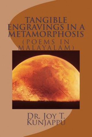 Book Tangible Engravings in a Metamorphosis (Poems in Malayalam): Collection of Poems in Malayalam Dr Joy T Kunjappu