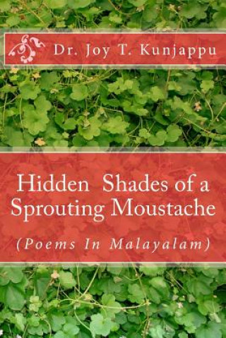 Kniha Hidden Shades of a Sprouting Moustache: (poems in Malayalam) Dr Joy T Kunjappu