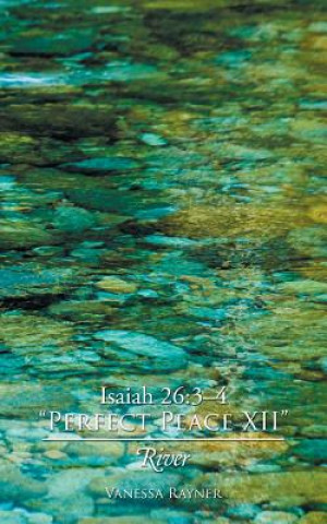 Könyv Isaiah 26:3-4 "Perfect Peace XII": River Vanessa Rayner