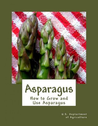 Kniha Asparagus: How to Grow and Use Asparagus U S Dept Of Agriculture