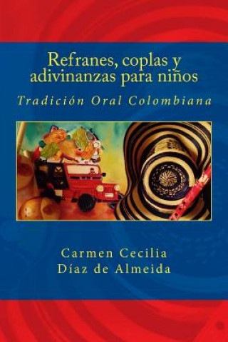 Könyv Refranes, coplas y adivinanzas para ni?os: Tradición Oral Colombiana Carmen Cecilia Diaz De Almeida