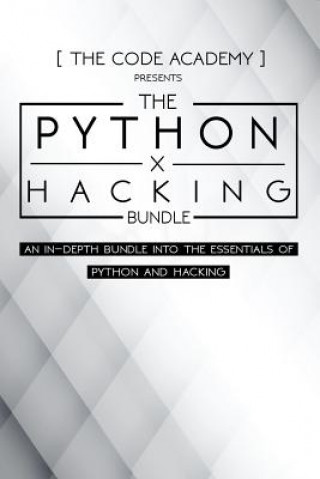 Knjiga Python x Hacking Bundle: An In-Depth Bundle Into The Essentials Of Python and Hacking The Code Academy