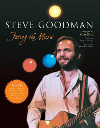 Kniha Steve Goodman: Facing the Music [With Access Code] Clay Eals