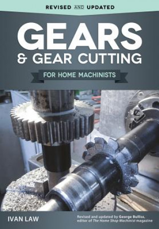 Книга Gears and Gear Cutting for Home Machinists Ivan Law