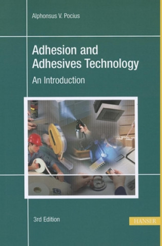 Kniha Adhesion and Adhesives Technology 3e: An Introduction Alphonsus V Pocius