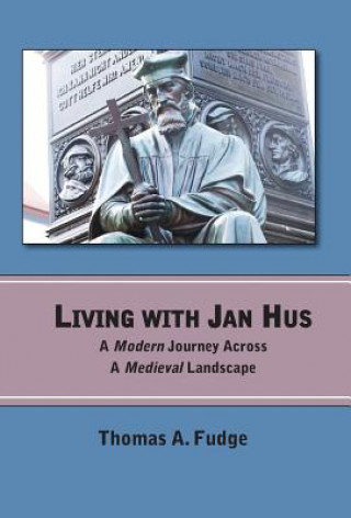 Könyv Living with Jan Hus Thomas A Fudge