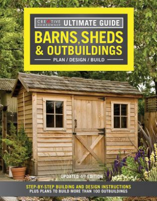 Kniha Ultimate Guide: Barns, Sheds & Outbuildings, Updated 4th Edition Editors Of Creative Homeowner