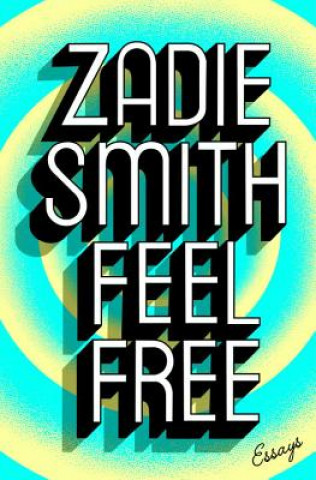 Kniha Feel Free: Essays Zadie Smith