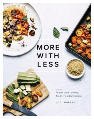 Könyv More with Less: Whole Food Cooking Made Irresistibly Simple Jodi Moreno