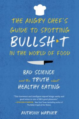 Kniha The Angry Chef's Guide to Spotting Bullsh*t in the World of Food: Bad Science and the Truth about Healthy Eating Anthony Warner