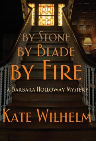 Carte By Stone, by Blade, by Fire Kate Wilhelm