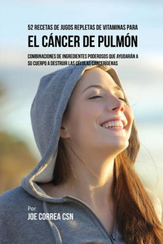 Könyv 52 Recetas de Jugos Repletas de Vitaminas Para el Cancer de Pulmon Joe Correa