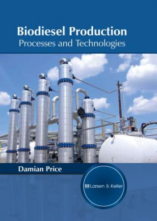 Könyv Biodiesel Production: Processes and Technologies Damian Price