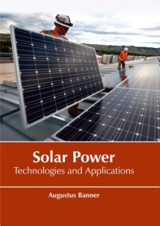 Carte Solar Power: Technologies and Applications Augustus Banner