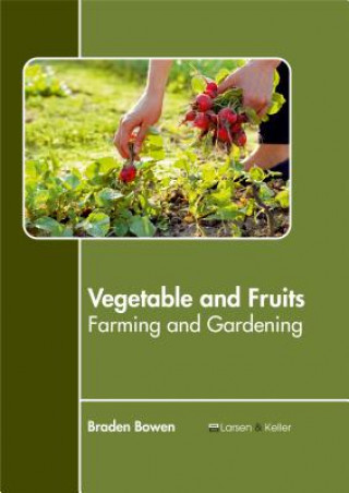 Kniha Vegetable and Fruits: Farming and Gardening Braden Bowen