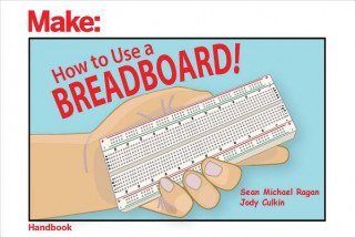 Kniha How to Use a Breadboard! Sean Michael Ragan