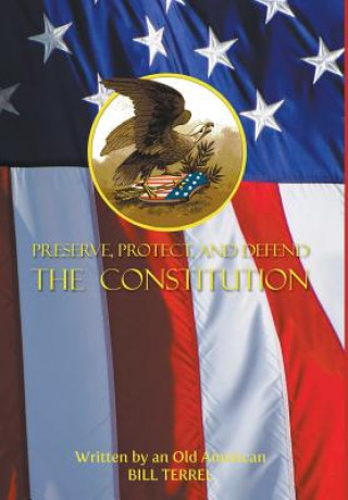 Kniha Preserve, Protect, and Defend the Constitution Bill Terrel