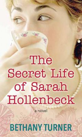 Kniha The Secret Life of Sarah Hollenbeck Bethany Turner