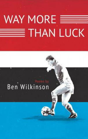 Könyv Way More Than Luck Ben Wilkinson