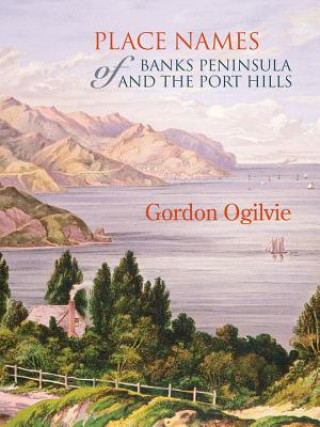 Kniha Place Names of Banks Peninsula and the Port Hills Gordon Ogilvie