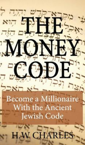 Kniha The Money Code: Become a Millionaire With the Ancient Jewish Code H W Charles