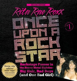 Könyv Once Upon a Rock Star: Backstage Passes in the Heavy Metal Eighties - Big Hair, Bad Boys (and One Bad Girl) Rita Rae Roxx
