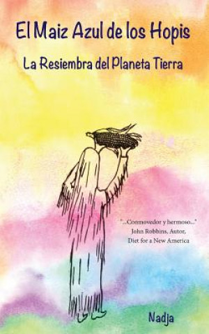 Книга El Maiz Azul De Los Hopis: La Resiembra del Planeta Tierra Nadja