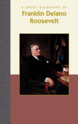 Carte A Short Biography of Franklin Delano Roosevelt Karen Roth