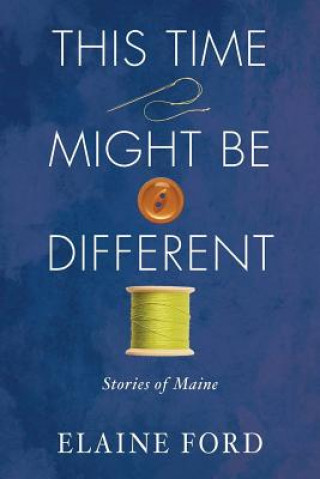 Книга This Time Might Be Different: Stories of Maine Elaine Ford