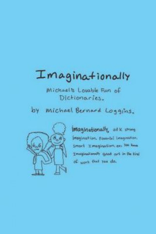 Kniha Imaginationally: Michael's Lovable Fun of Dictionaries Michael Bernard Loggins
