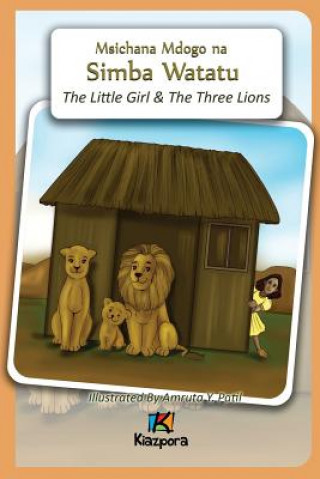 Carte Wasichana Wadogo na Simba Watatu - The Little Girl and The Three Lions - Swahili Children Book 