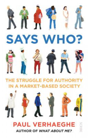 Kniha Says Who?: The Struggle for Authority in a Market-Based Society Paul Verhaeghe