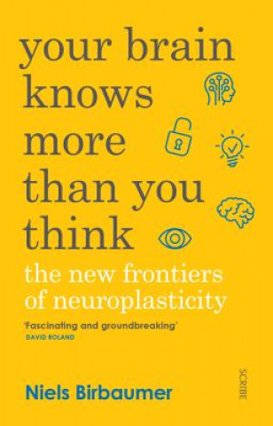 Книга Your Brain Knows More Than You Think: The New Frontiers of Neuroplasticity Niels Birbaumer