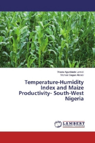 Książka Temperature-Humidity Index and Maize Productivity- South-West Nigeria Wasiu Agunbiade Lamidi