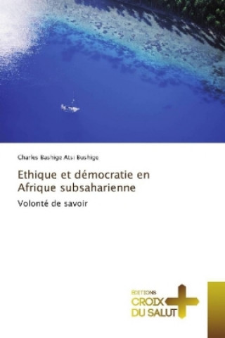 Kniha Ethique et démocratie en Afrique subsaharienne Charles Bashige Atsi Bushige