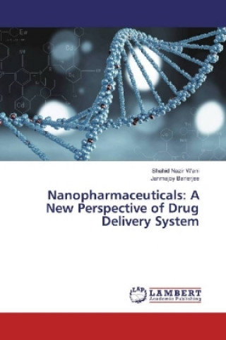 Carte Nanopharmaceuticals: A New Perspective of Drug Delivery System Shahid Nazir Wani