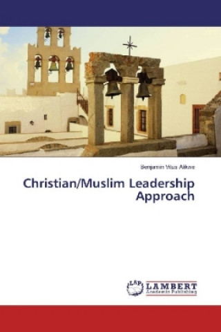 Könyv Christian/Muslim Leadership Approach Benjamin Vitus Alikwe