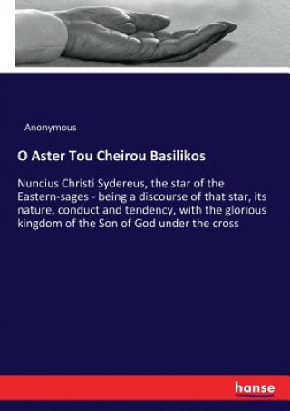 Книга O Aster Tou Cheirou Basilikos ANONYMOUS