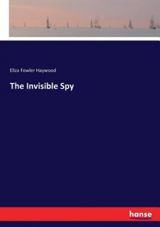 Könyv Invisible Spy Eliza Fowler Haywood