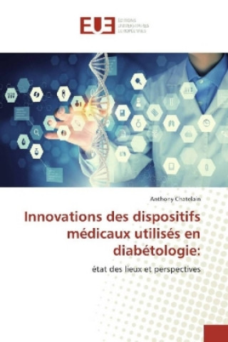 Könyv Innovations des dispositifs médicaux utilisés en diabétologie: Anthony Chatelain