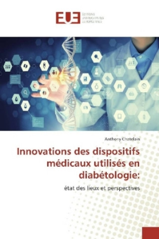 Kniha Innovations des dispositifs médicaux utilisés en diabétologie: Anthony Chatelain