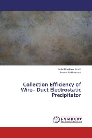 Könyv Collection Efficiency of Wire- Duct Electrostatic Precipitator Fadhil Khaddam Fuliful